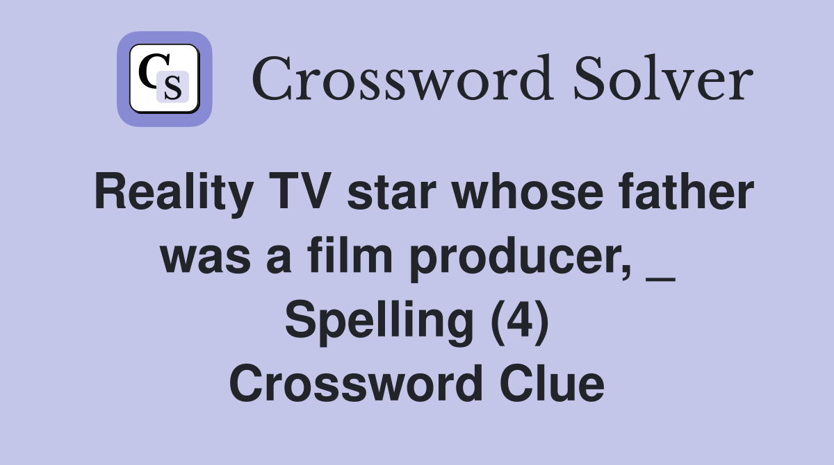 Reality TV star whose father was a film producer, _ Spelling (4